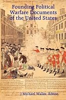 Founding Political Warfare Documents of the United States 0982488807 Book Cover