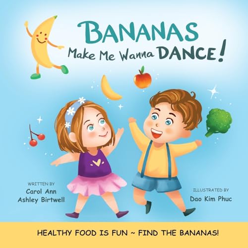 Bananas Make Me Wanna Dance!: HEALTHY FOOD IS FUN~ FIND THE BANANAS!: Rhyming Picture Book,Interactive,Early Reader,Preschool (Freddie and Bibelle)