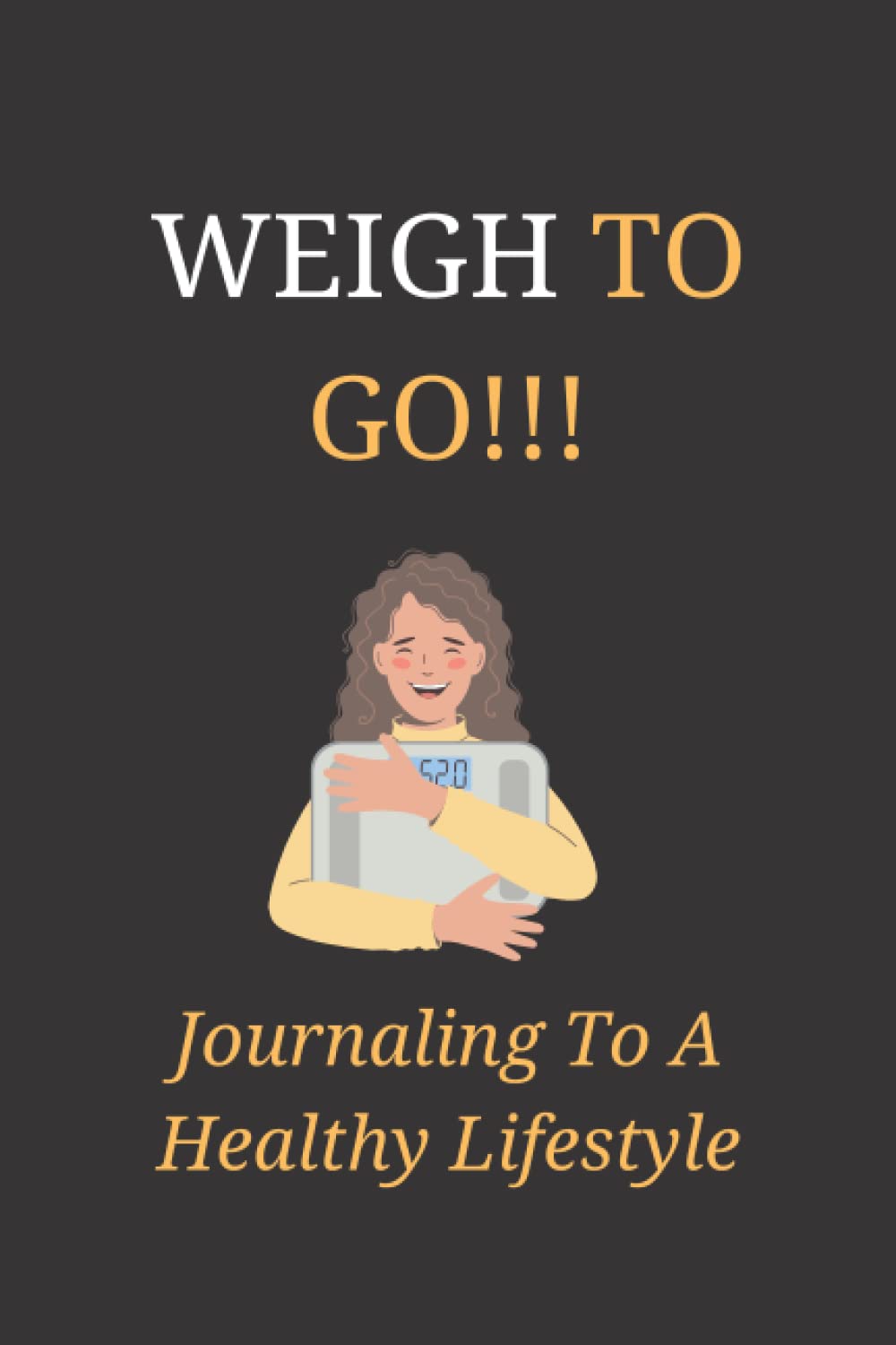 Weigh To Go: Journaling To A Healthy Lifestyle