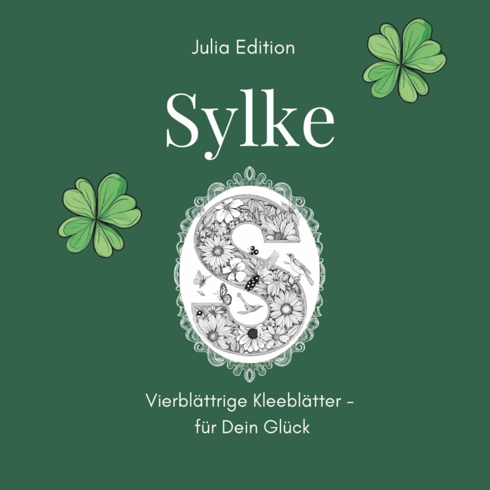 SYLKE – Florales Namensmalbuch für Erwachsene | Glücksedition mit Blumen & Kleeblättern personalisiert: 30 schöne Motive & Buchstaben zum Ausmalen | ... (Julia Edition – Personalisierte Malbücher)