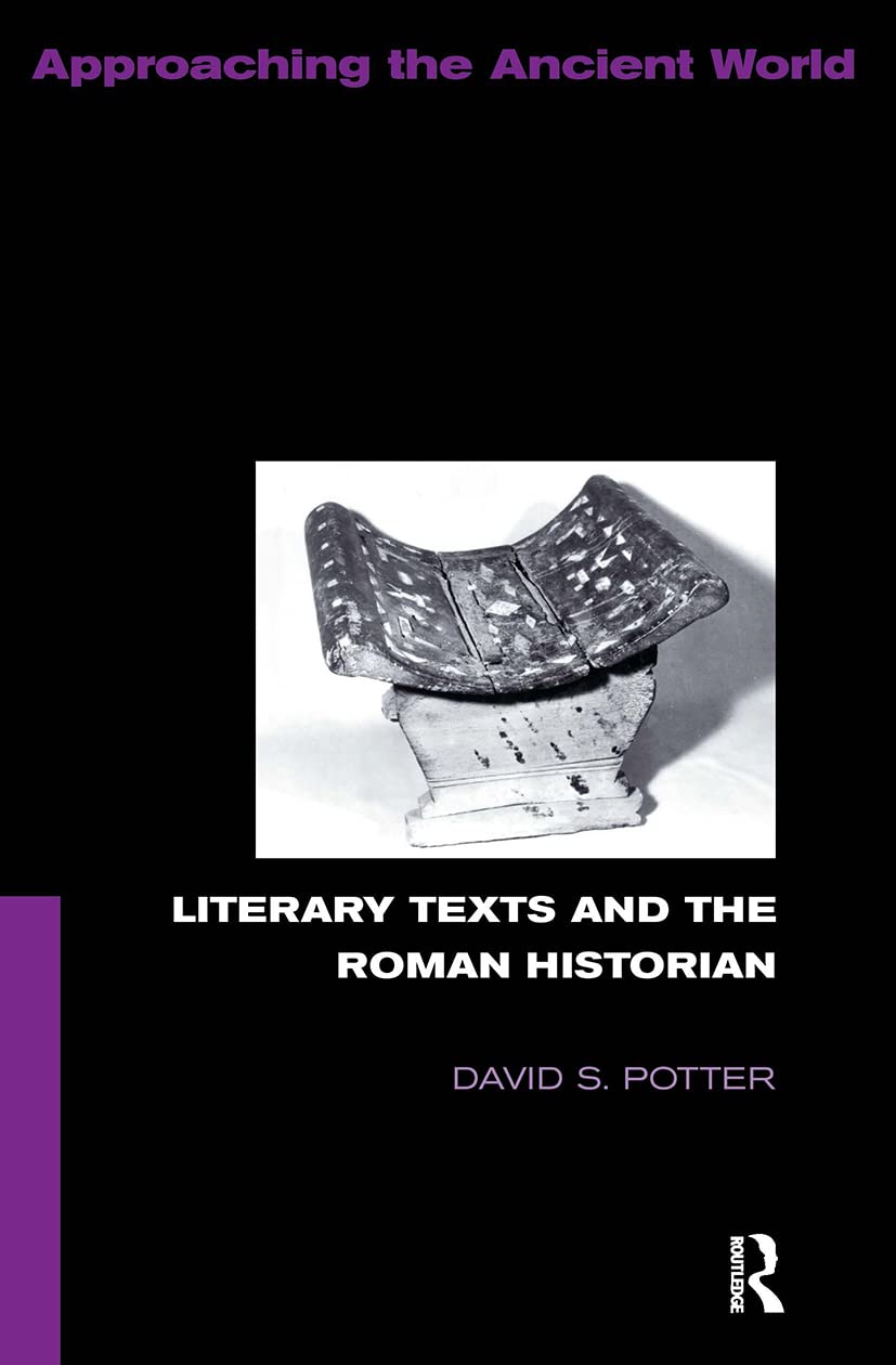 Literary Texts and the Roman Historian (Approaching the Ancient World)