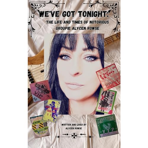 We've Got Tonight: The Life and Times of Notorious Groupie Alycen Rowse by Alycen Rowse episode artwork