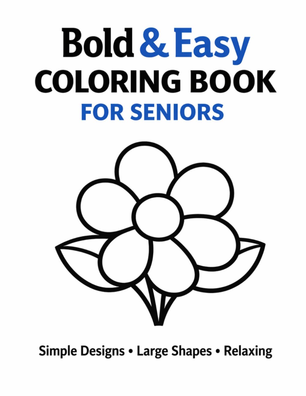 Bold & Easy Coloring Book for Seniors: Simple Designs with Large Shapes for Relaxation and Stress Relief