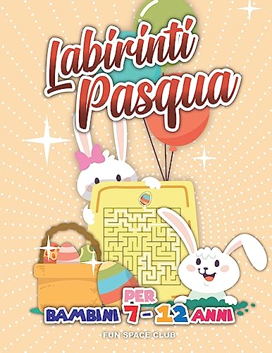 Labirinti Pasqua per Bambini 7 - 12 anni: Buona Pasqua 2020, Labirinti facili f
