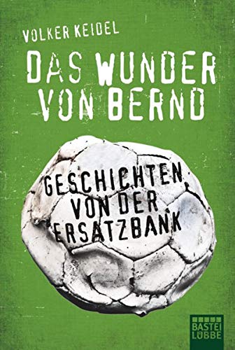 Das Wunder von Bernd: Geschichten von der Ersatzbank Das Wunder von Bernd: Geschichten von der Ersatzbank