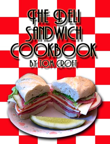 The Deli Sandwich Cookbook - Kindle edition by Croft, Tom. Cookbooks ...