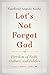 Let's Not Forget God: Freedom of Faith, Culture, and Politics