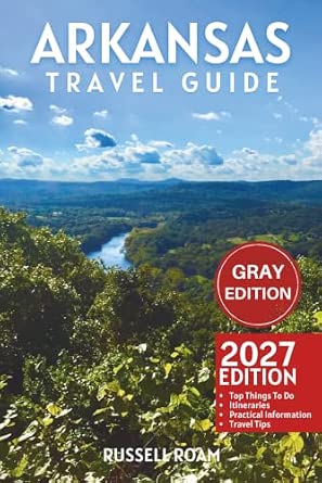 Arkansas Travel Guide: Top Things to Do, State Parks, Scenic Drives, Itineraries, Maps, Hotels & Practical Travel Tips