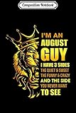  Composition Notebook: I\'m An August Guy I Have 3 Sides Leo Birthday Gift Journal/Notebook Blank Lined Ruled 6x9 100 Pages