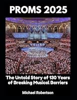 PROMS 2025: The Untold Story of 130 Years of Breaking Musical Barriers B0F5WVQ7D5 Book Cover