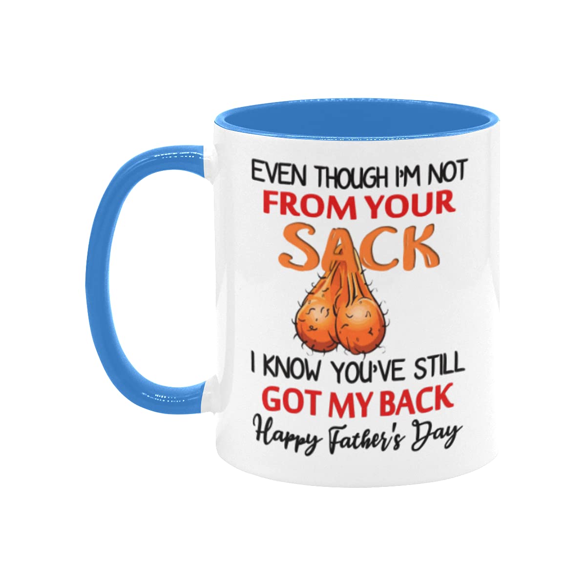 Funny Bonus Dad Mug - "Even Though I'm Not From Your Sack" 11oz Ceramic Coffee Cup