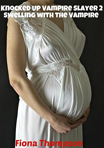 Knocked Up Vampire Slayer 2: Swelling with the Vampire (Bred by the Vampire)