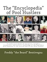The Encyclopedia of Pool Hustlers: A rowdy assortment of anecdotes, insights, encounters, and esoteric knowledge of the legendary pool hustlers of the second half of the 20th century. 1490485996 Book Cover