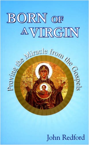 Born of a Virgin: Proving the Miracle from the Gospels