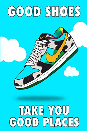 Good Shoes Take You Good Places: The Ultimate Sneakerhead Notepad, Journal, Diary, Notebook-Chunky Dunky Cover- 105 pages (6 x 9) (Sneakerhead Notebooks)