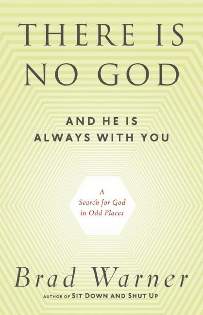 There Is No God and He Is Always with You: A Search for God in Odd Places Paperback – June 18, 2013