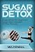 Sugar Detox. Sugar detox for beginners. Sugar free meal plan. 30 Top Recipes