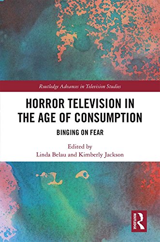 Horror Television in the Age of Consumption: Binging on Fear (Routledge Advances in Television Studies)