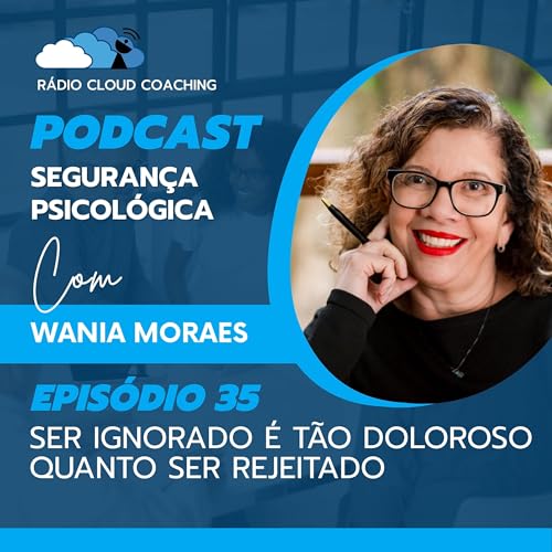 Ser ignorado é tão doloroso quanto ser rejeitado - SEGURANÇA PSICOLÓGICA #035 Podcast Por arte de portada