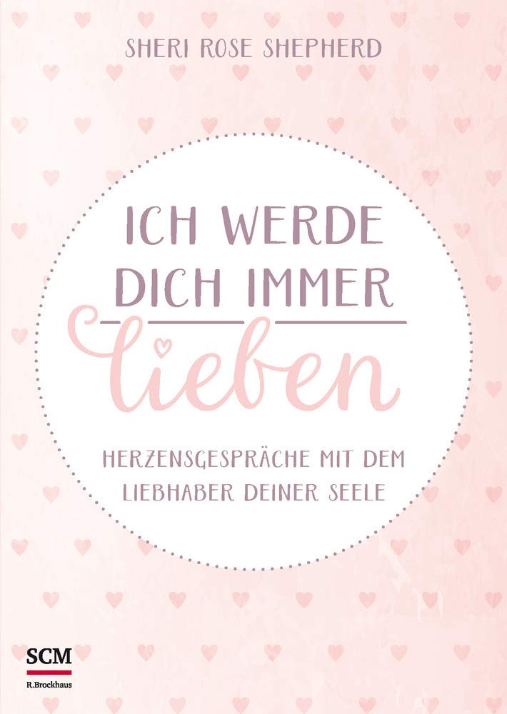 Ich werde dich immer lieben: Herzensgespräche mit dem Liebhaber deiner Seele