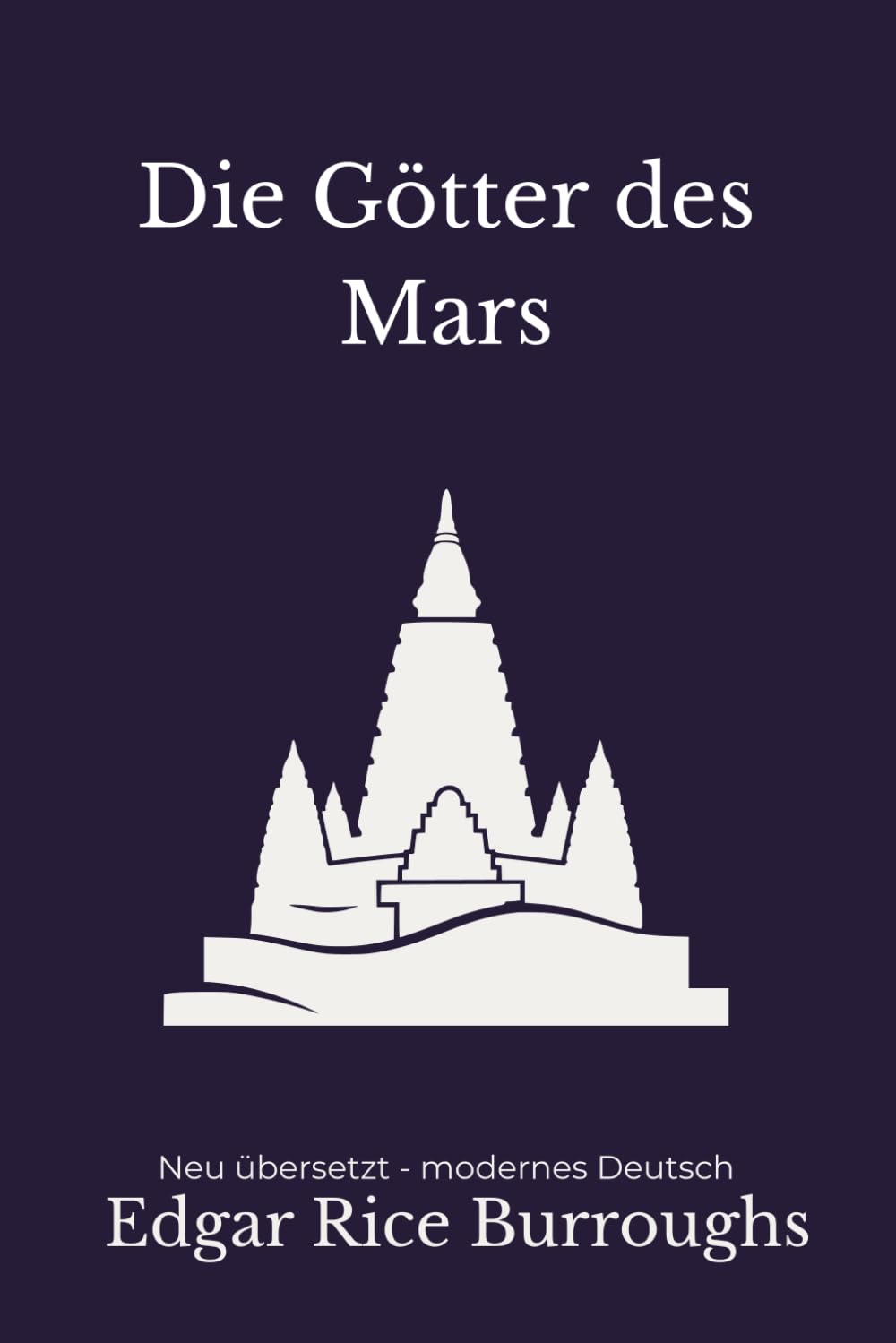 Die Götter des Mars: Ein düsteres Science-Fantasy-Abenteuer – modern neu übersetzt von Edgar Rice Burroughs