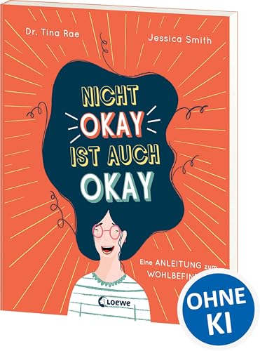 Nicht okay ist auch okay: Eine Anleitung zum Wohlbefinden - Kindgerechtes Sachbuch über psychische Probleme und mentale Gesundheit