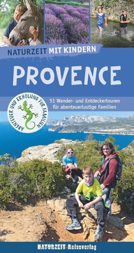 Naturzeit mit Kindern Provence  51 Wander- und Entdeckertouren für abenteuerlustige Familien