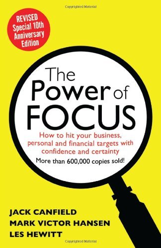 By Jack Canfield The Power of Focus Tenth Anniversary Edition: How to Hit Your Business, Personal and Financial Targe (10 Rev Anv)