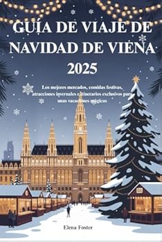 Paperback Guía de Viaje de Navidad de Viena 2025: Los mejores mercados, comidas festivas, atracciones invernales e itinerarios exclusivos para unas vacaciones m [Spanish] Book