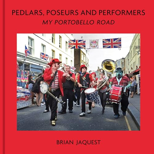 Pedlars, Poseurs and Performers: My Portobello Road