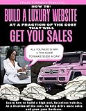 How To Build A Luxury Website At A Fraction Of The Cost That Will Get You Sales (English Edition)