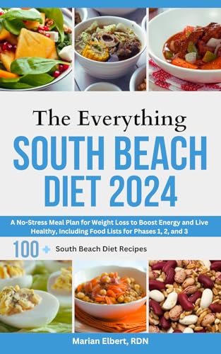 The Everything South Beach Diet 2024: A No-Stress Meal Plan for Weight Loss to Boost Energy and Live Healthy, Including Food Lists for Phases 1, 2, and 3