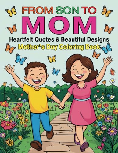 From Son To Mom Heartfelt Quotes and Beautiful Designs Mother’s Day Coloring Book: Explore 40 Relaxing Illustrations and Inspirational Messages to Express Your Love