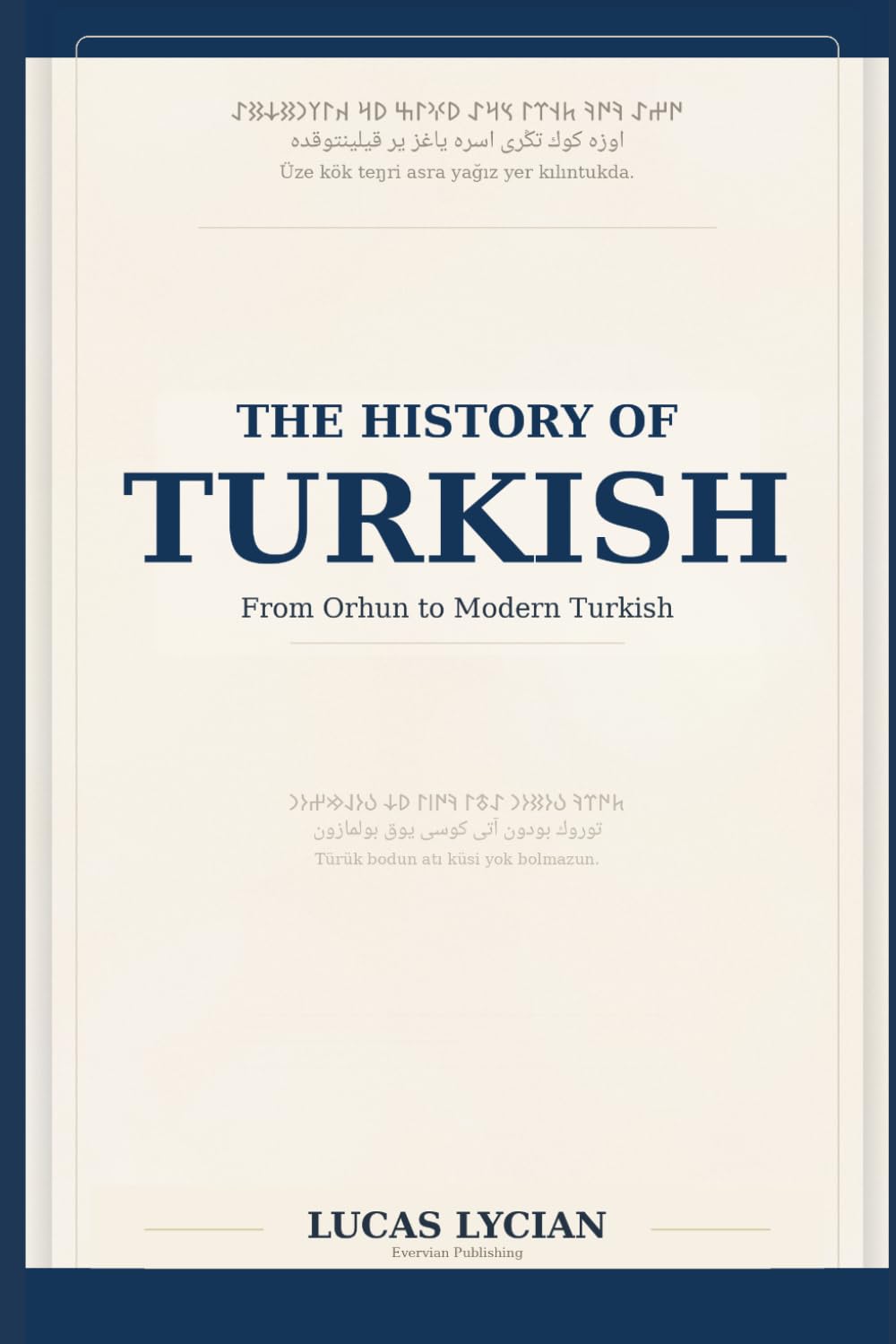 The History of Turkish: Old Central Asian Turkish, Thirteenth-Century Turkish, Seventeenth-Century Turkish, and Modern Turkish