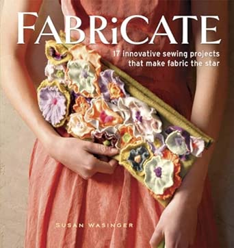 Fabricate: 17 Innovative Sewing Projects That Make Fabric the Star book cover
