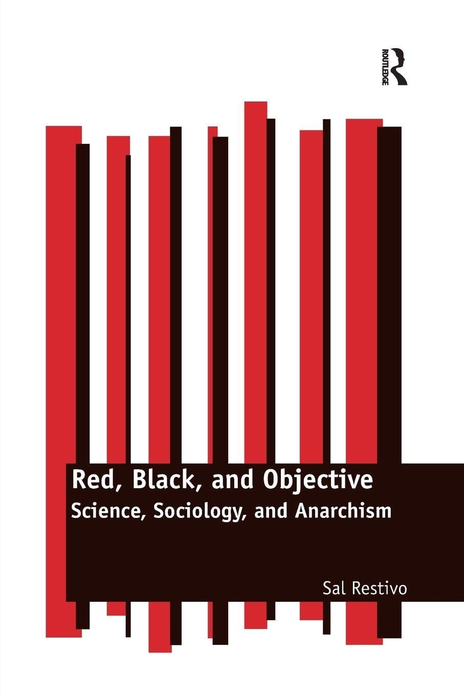 Red, Black, and Objective: Science, Sociology, and Anarchism