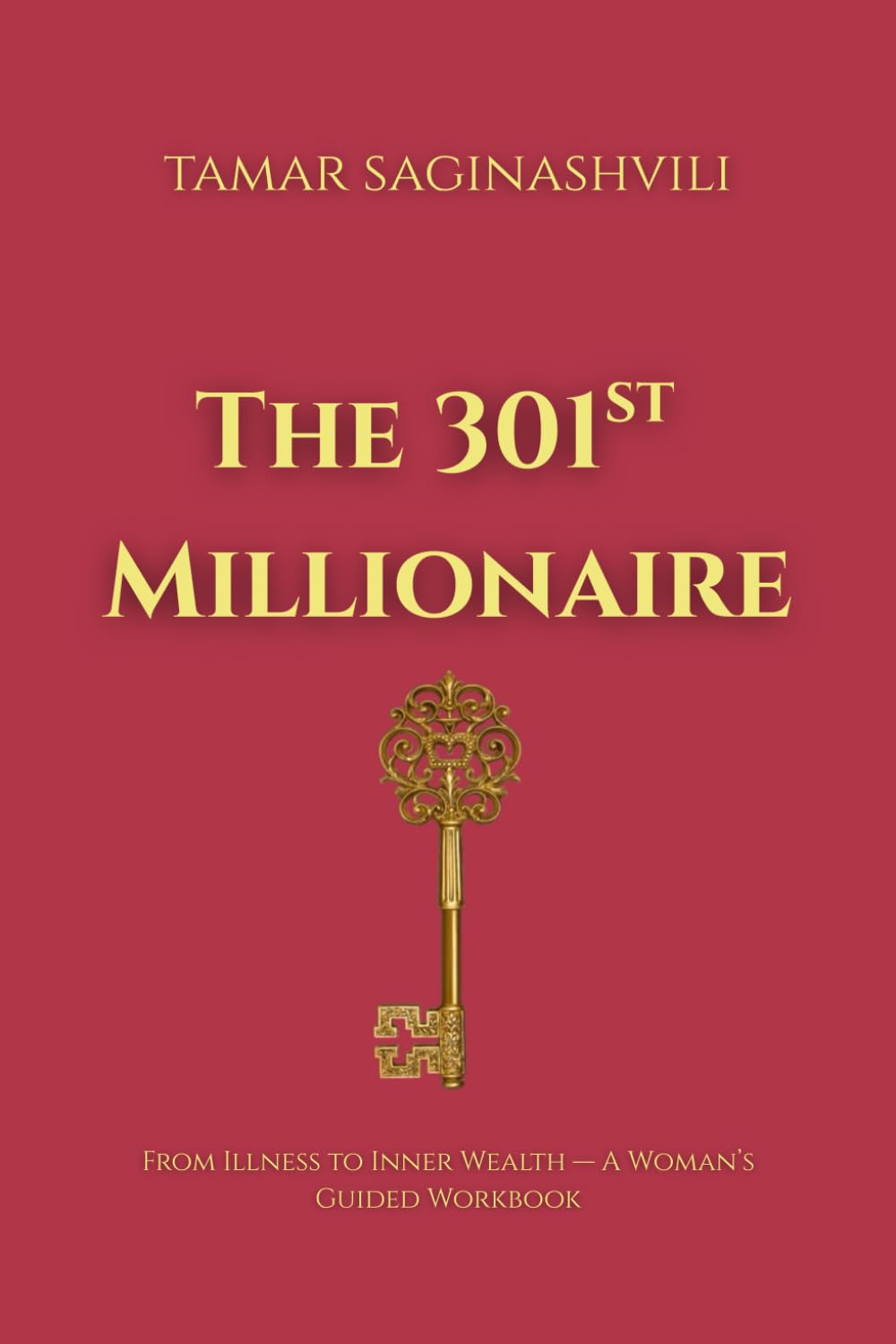 The 301st Millionaire: From Illness to Inner Wealth — A Woman’s Guided Workbook