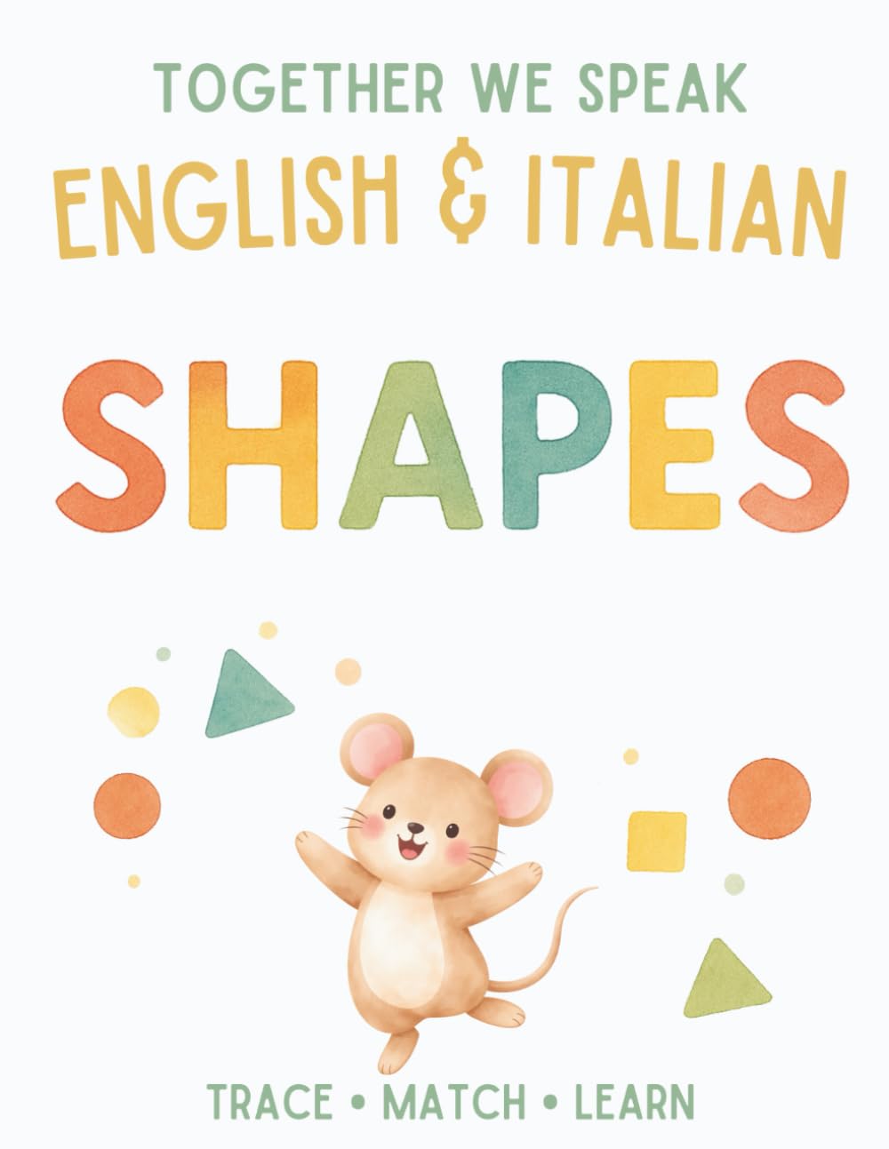 Together We Speak: Shapes – Learn, Trace, Color, Flashcards, & More | English & Italian Workbook for Kids (together we speak english & italian)