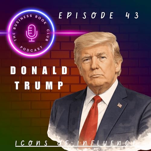 Donald Trump: Branding, Power & Polarisation - Icons of Influence Podcast - A business book club Series copertina