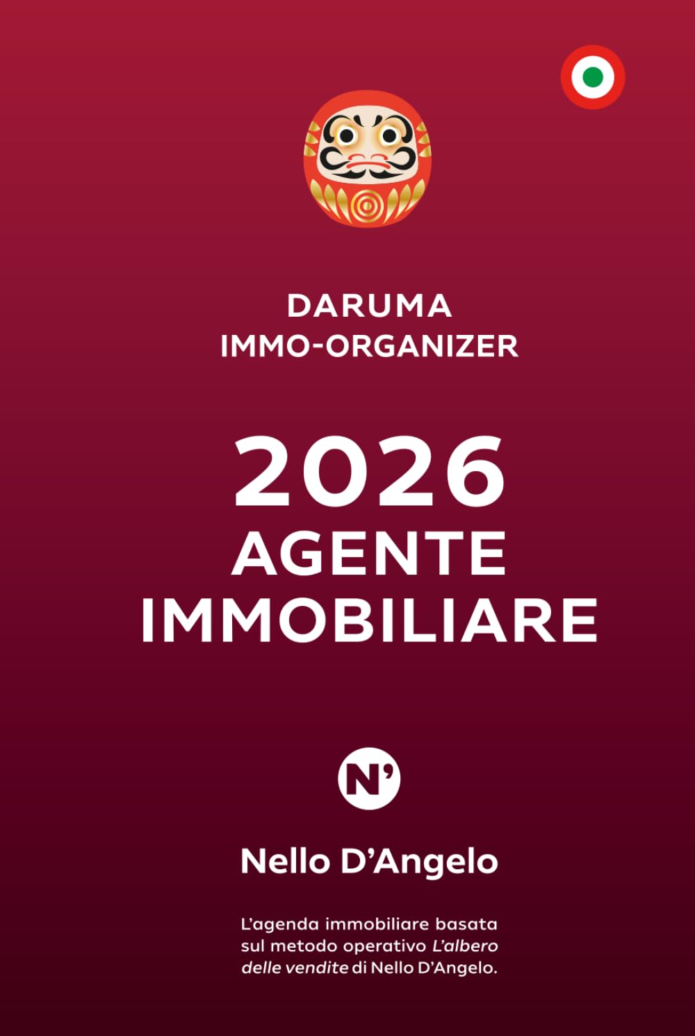 DARUMA IMMO-ORGANIZER: AGENTE IMMOBILIARE: L’agenda immobiliare basata sul metodo operativo L’albero delle vendite di Nello D’Angelo.