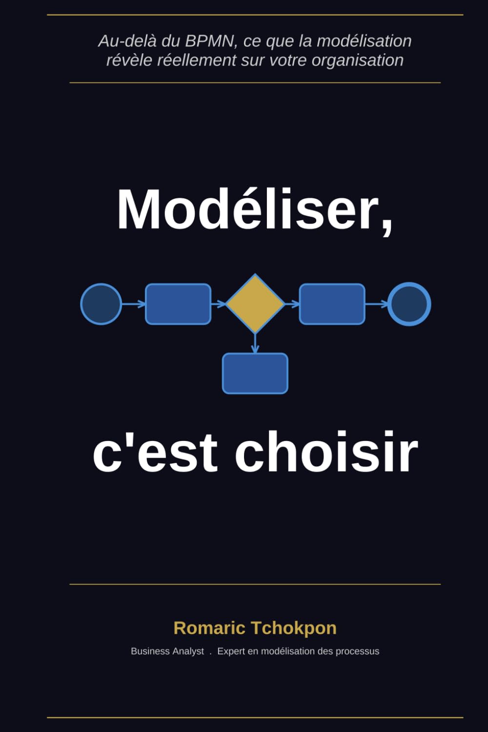 Modéliser, c'est choisir: Au-delà du BPMN : ce que la modélisation révèle de votre organisation