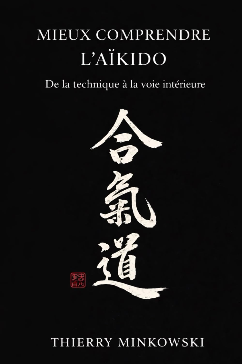Mieux comprendre l’Aïkido: De la technique à la voie intérieure