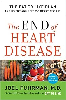 The End of Heart Disease: The Eat to Live Plan to Prevent