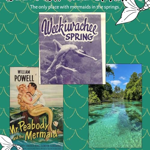EP#23 Mermaids in the Springs: Weeki Wachee