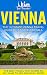 Vienna: The Ultimate Vienna Travel Guide By A Traveler For A Traveler: The Best Travel Tips; Where To Go, What To See And Much More