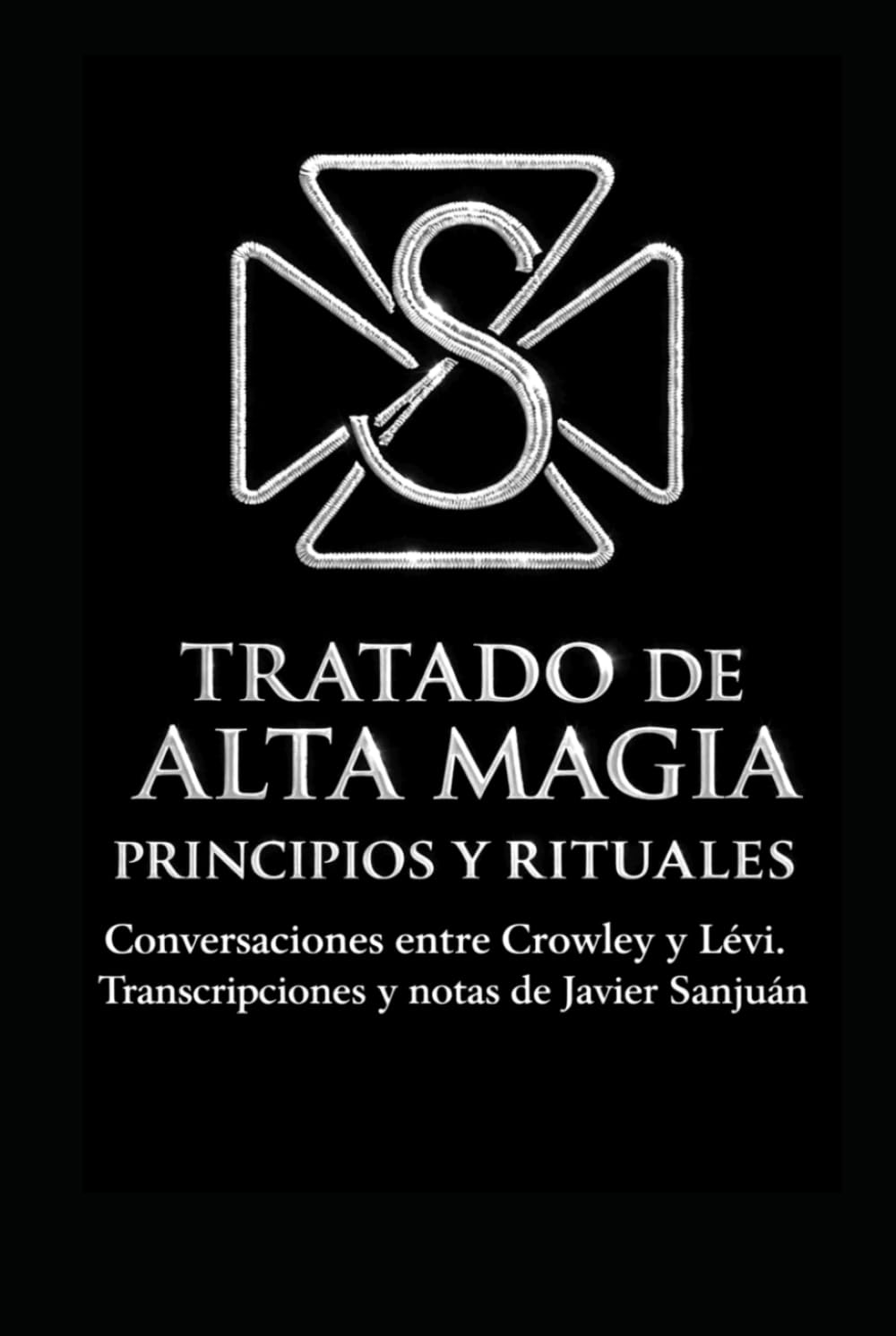 TRATADO DE ALTA MAGIA. PRINCIPIOS Y RITUALES.: Conversaciones entre Crowley y Lévi. Transcripciones y notas de Javier Sanjuán.