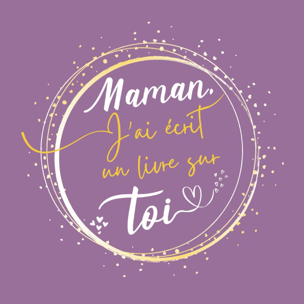 Maman, j'ai écrit un livre sur toi: complétez des phrases sur des doubles pages en couleur et offrez-lui un cadeau unique, personnalisé et rempli d’amour !
