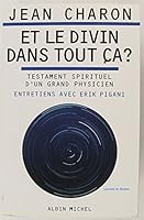 Et le divin dans tout ca?: Testament spirituel d'un grand physicien 2226096078 Book Cover
