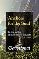 Anchors for the Soul : In the Valley of the Shadow of Death - 2nd Edition 1689594659 Book Cover