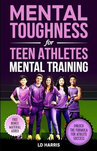 Mental Toughness for Teen Athletes-Mental Training: Unlock Potential: A Parent's,